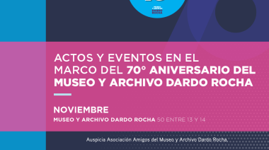 En el mes de su 70º aniversario, el Museo y Archivo Dardo Rocha, abre sus puertas a la celebración del 140º