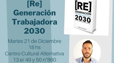 Este martes se presenta en La Plata el libro “[Re] Generación Trabajadora 2030”